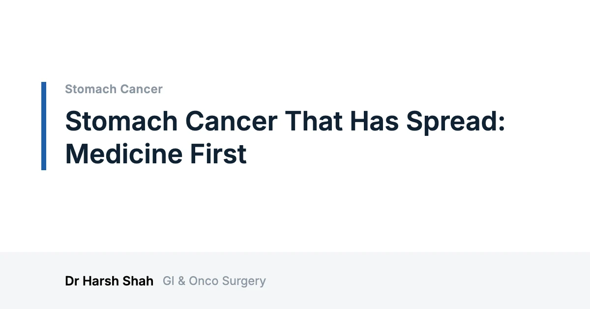 Dr. Harsh Shah - Best Doctor For Cancer Treatment in Ahmedabad 38 Stomach Cancer That Has Spread: Medicine First